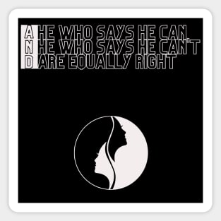 He who says he can and he who says he can't are equally right Sticker